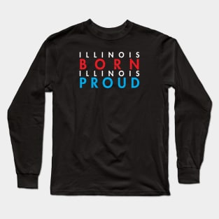 ILLINOIS BORN ILLINOIS PROUD Long Sleeve T-Shirt